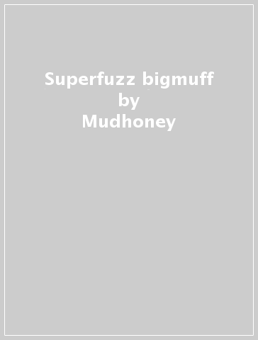 Superfuzz bigmuff - Mudhoney