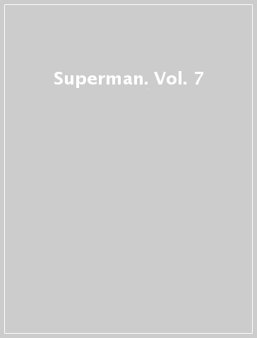 Superman. Vol. 7