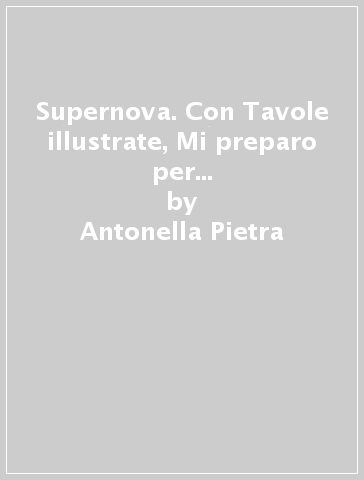 Supernova. Con Tavole illustrate, Mi preparo per l'interrogazione e Quaderno operativo per la preparazione al nuovo esame di Stato. Per la Scuola media. Con ebook. Con espansione online. Vol. A-B-C-D: Chimica e fisica-Biologia-Corpo umano-Scienze della Terra - Antonella Pietra - Emanuela Bottinelli - Patrizia Davit