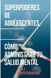 Superpoderes De Adolescentes -cómo Administrar Tu Salud Mental