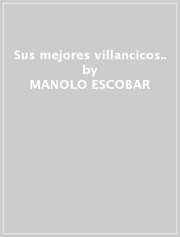 Sus mejores villancicos.. - MANOLO ESCOBAR