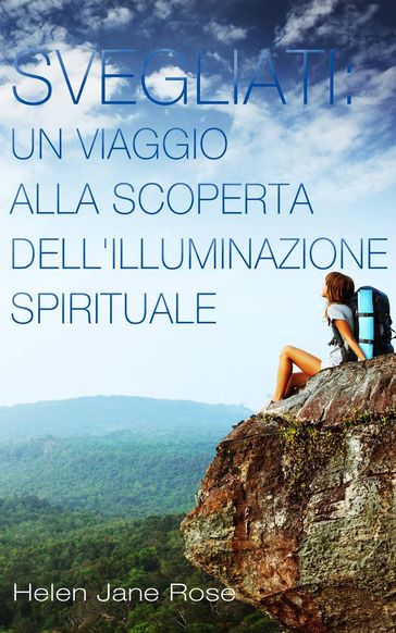 Svegliati. Un viaggio alla scoperta dell'illuminazione spirituale. - Helen Jane Rose