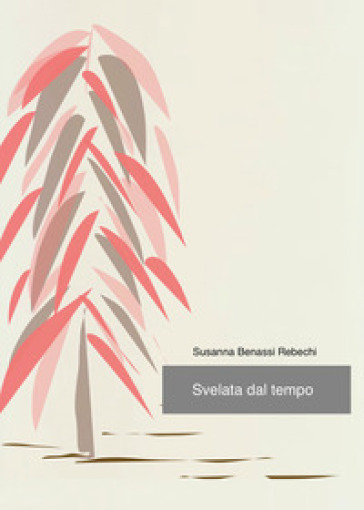 Svelata dal tempo - Susanna Benassi Rebechi