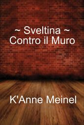 Sveltina ~ Contro il Muro