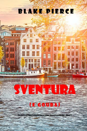 Sventura (e Gouda) (Un giallo intimo e leggero della serie Viaggio in Europa  Libro 4) - Blake Pierce