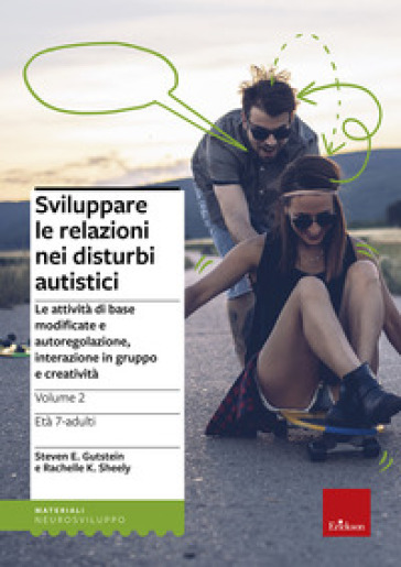 Sviluppare le relazioni nei disturbi autistici. Vol. 2: Le attività di base modificate e autoregolazione, interazione in gruppo e creatività - Steven E. Gutstein - Rachelle K. Sheely