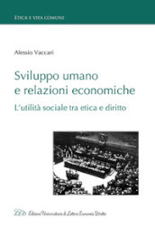 Sviluppo umano e relazioni economiche. L utilità sociale tra etica e diritto