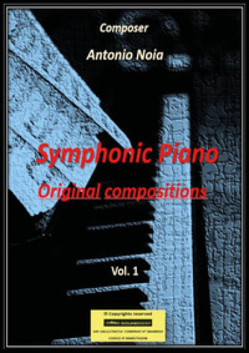 Symphonic piano. Original compositions. Vol. 1 - Antonio Noia