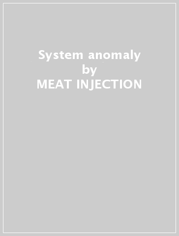 System anomaly - MEAT INJECTION