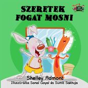 Szeretek fogat mosni - I Love to Brush My Teeth (Hungarian Children s Picture Book)