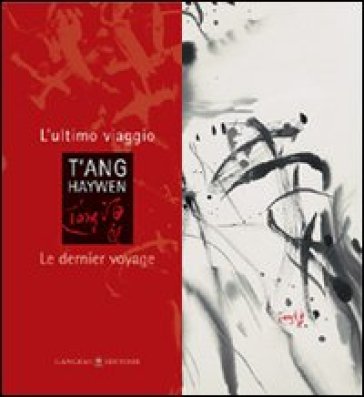 T'ang Haywen. L'ultimo viaggio-Le dernier voyage. Ediz. bilingue