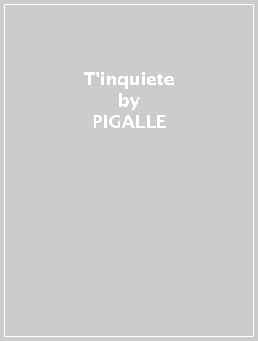 T'inquiete - PIGALLE