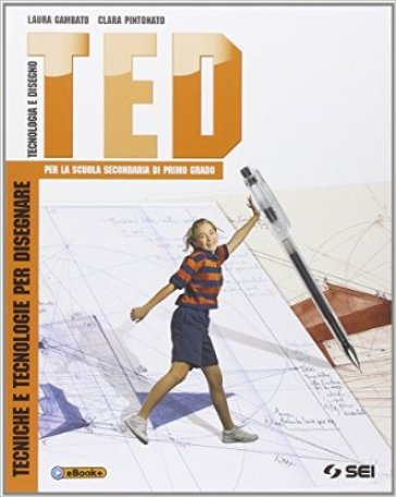 TED. Tecniche e tecnologie per disegnare-Schede di disegno-Argomenti di tecnologia. Per la Scuola media. Con DVD - Laura Gambato - Clara Pintonato