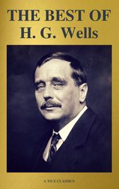 THE BEST OF H. G. Wells (The Time Machine The Island of Dr. Moreau The Invisible Man The War of the Worlds...) ( A to Z Classics)