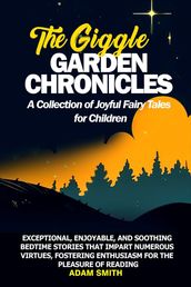 THE GIGGLE GARDEN CHRONICLES A Collection of Joyful Fairy Tales for Children