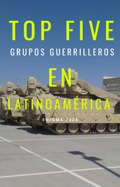 TOP FIVE GRUPOS GUERRILLEROS EN LATINOAMÉRICA