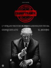 TRUMP TRANCE: gli strani 7 trucchi di persuasione con cui ha conquistato il mondo