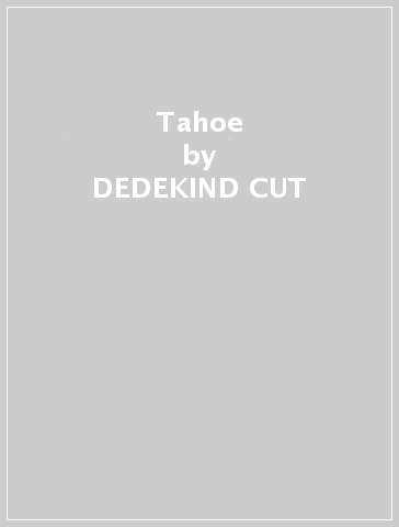 Tahoe - DEDEKIND CUT