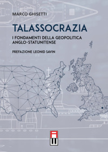 Talassocrazia. I fondamenti della geopolitica anglo-statunitense - Marco Ghisetti