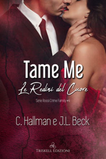 Tame me. Le redini del cuore. Rossi crime family. Vol. 4 - C. Hallman - J. L. Beck