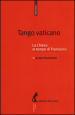 Tango vaticano. La Chiesa al tempo di Francesco