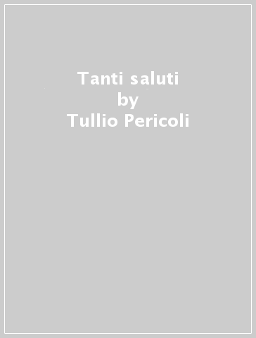 Tanti saluti - Tullio Pericoli - Antonio Tabucchi