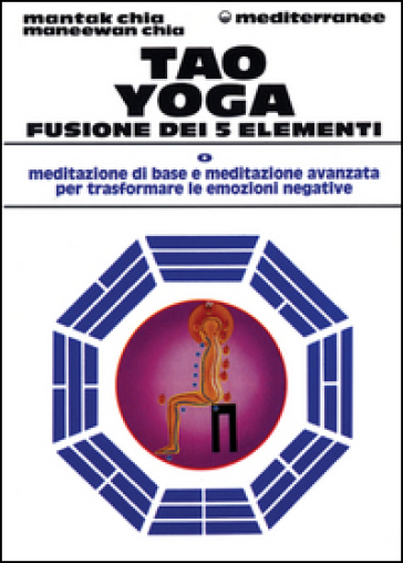 Tao yoga. Fusione dei cinque elementi - Mantak Chia - Maneewan Chia