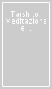 Tarshito. Meditazione e progetto. Ediz. italiana e inglese