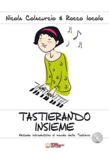 Tastierando insieme. Metodo introduttivo al mondo delle tastiere. Con CD-Audio - Nicola Colacurcio - ROCCO IOCOLO