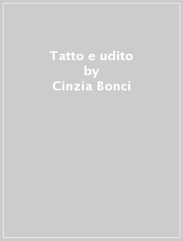 Tatto e udito - Cinzia Bonci