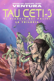 Tau Ceti-3. Il pianeta dei polipi. La trilogia. Vol. 3