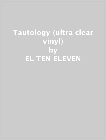 Tautology (ultra clear vinyl) - EL TEN ELEVEN