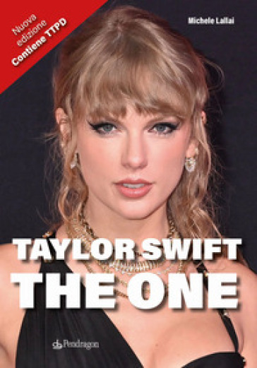 Taylor Swift. The One. Nuova ediz. - Michele Lallai