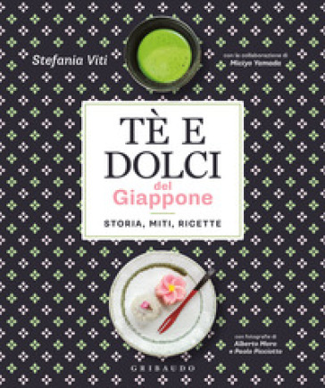 Tè e dolci del Giappone. Storia, miti, ricette - Stefania Viti