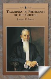 Teachings of the Presidents of the Church: Joseph F. Smith