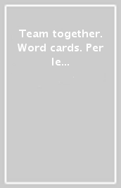 Team together. Word cards. Per le Scuole superiori. Con espansione online. Vol. 1