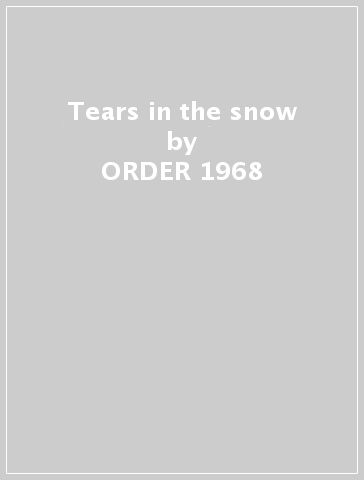 Tears in the snow - ORDER 1968