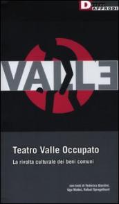 Teatro Valle occupato. La rivolta culturale dei beni comuni