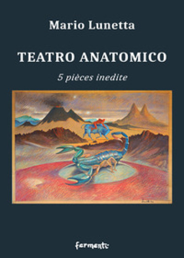 Teatro anatomico. 5 pièces inedite - Mario Lunetta