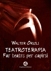 Teatroterapia. Far teatro per capirsi