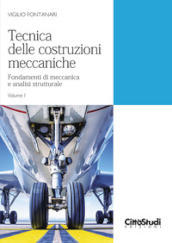 Tecnica delle costruzioni meccaniche. Vol. 1: Fondamenti di meccanica e analisi strutturale