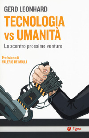 Tecnologia vs umanità. Lo scontro prossimo venturo - Gerd Leonhard