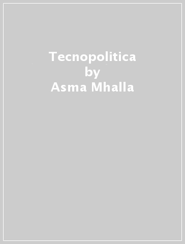 Tecnopolitica - Asma Mhalla