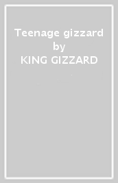 Teenage gizzard