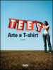 Tees. Arte e t-shirt. Ediz. illustrata