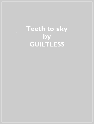 Teeth to sky - GUILTLESS