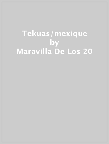 Tekuas/mexique - Maravilla De Los 20