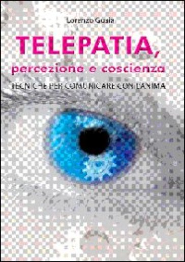 Telepatia, percezione e coscienza - Lorenzo Guaia