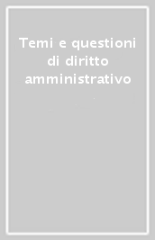 Temi e questioni di diritto amministrativo