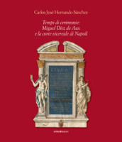 Tempi di cerimonie: Miguel Díez de Aux e la corte vicereale di Napoli